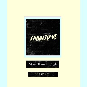 ดาวน์โหลดและฟังเพลง More Than Enough (HVNNIBVL Remix) พร้อมเนื้อเพลงจาก HVNNIBVL