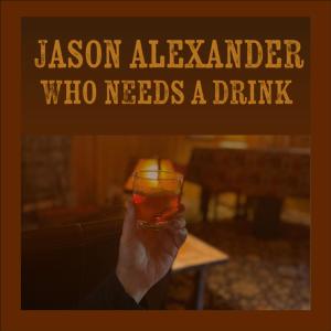 Jason Alexander的專輯Who Needs a Drink