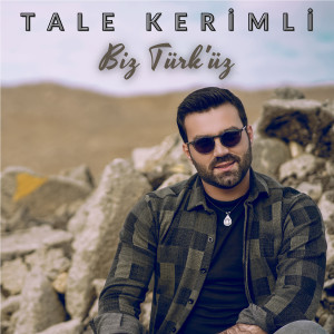 收听Tale Kerimli的Biz Türk'üz歌词歌曲