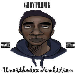 Godytronik的专辑Unorthodox Ambition (Explicit)