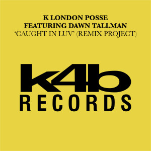 K London Posse的專輯Caught In Luv (feat. Dawn Tallman) [Remix Project]