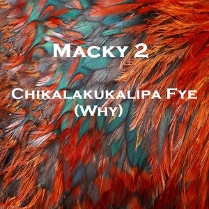 Listen to Chikala Ku Kalipa Fye song with lyrics from Macky 2