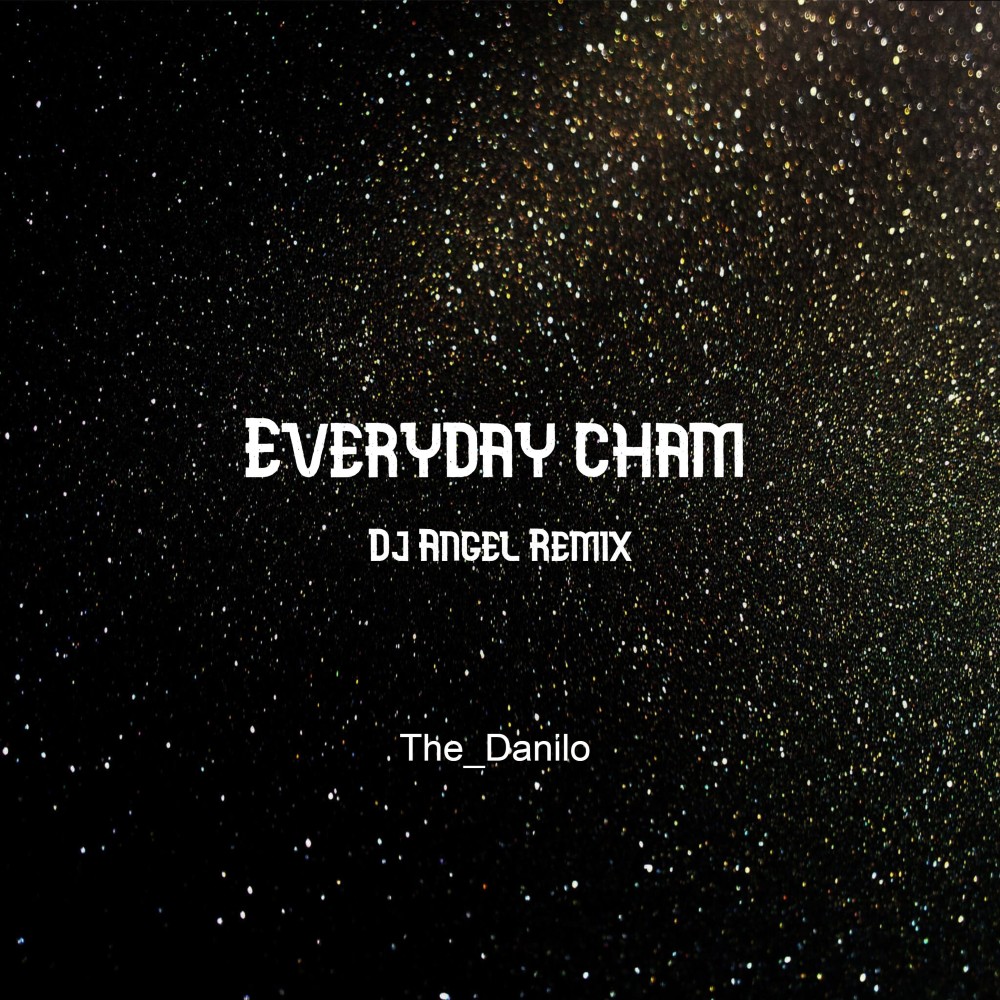 Everyday Cham (Dj Angel Remix|Explicit)