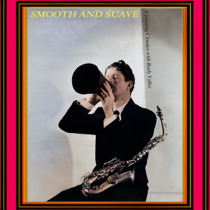 Album Smooth and Suave - Crooning Classics with Rudy Vallee from Rudy Vallee And His Connecticut Yankees