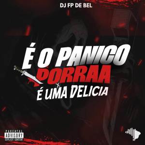收聽DJ FP DE BEL的É O PÂNICO PORRAA X É UMA DELICIA (Explicit)歌詞歌曲