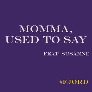 Album Momma Used To Say from Fjord