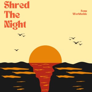 Sonu Worldwide的专辑Shred The Night