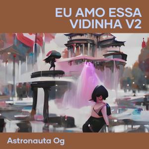 Listen to Eu Amo Essa Vidinha V2 (Explicit) song with lyrics from Astronauta OG