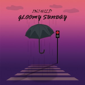 收聽INCHILD的Gloomy Sunday歌詞歌曲