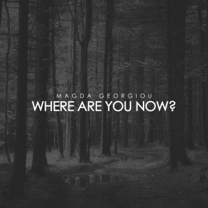 收听Magda Georgiou的Where Are You Now歌词歌曲