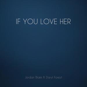 Dengarkan If You Love Her (feat. Daryl Forest) lagu dari Jordan Blakk dengan lirik