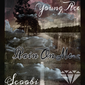 Listen to Rain on Me (Explicit) song with lyrics from Young Ace