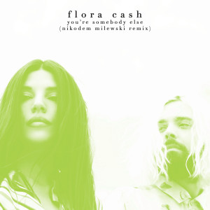 ดาวน์โหลดและฟังเพลง You're Somebody Else (Nikodem Milewski Remix) พร้อมเนื้อเพลงจาก Flora Cash