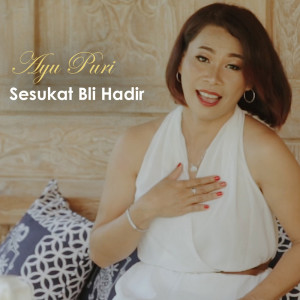 收聽Ayu Puri的Sesukat Bli Hadir歌詞歌曲