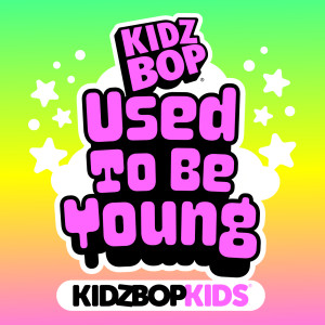 Kidz Bop Kids的專輯Used To Be Young
