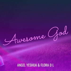 收听Ángel Yeshúa的Awesome God歌词歌曲