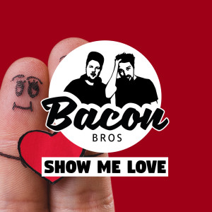 Album Show Me Love oleh Bacon Bros