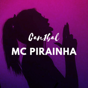 Dengarkan Can1bal (Explicit) lagu dari Mc Pirainha dengan lirik