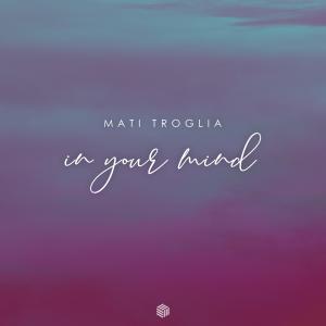 收聽Mati Troglia的In Your Mind歌詞歌曲