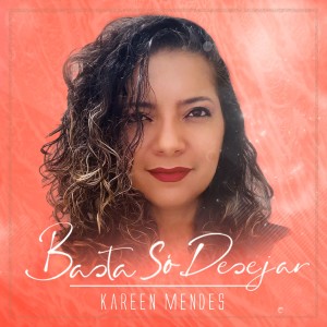 收聽Kareen Mendes的Basta só desejar歌詞歌曲