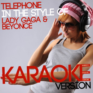 收聽Ameritz Digital Karaoke的Telephone (In the Style of Lady Gaga & Beyonce) [Karaoke Version] (Karaoke Version)歌詞歌曲