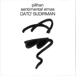 อัลบัม Pilihan Sentimental Emas : Dato' Sudirman ศิลปิน Dato' Sudirman