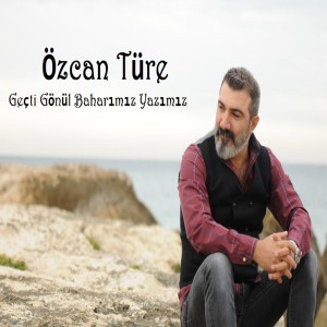 ดาวน์โหลดและฟังเพลง Geçti Gönül Baharımız Yazımız พร้อมเนื้อเพลงจาก Özcan Türe