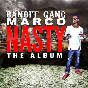 ดาวน์โหลดและฟังเพลง Nasty (feat. Dro) (Explicit) พร้อมเนื้อเพลงจาก Bandit Gang Marco