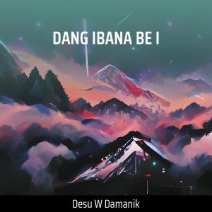 Dengarkan Dang Ibana Be I (Remastered 2023) lagu dari Desu W Damanik dengan lirik