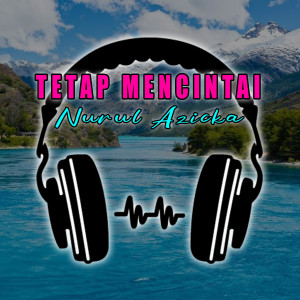 Listen to TETAP MENCINTAI (Acoustic) song with lyrics from NURUL AZICKA