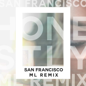 Listen to San Francsico (ML Remix) song with lyrics from Honestly