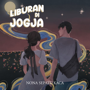 Dengarkan Liburan di Jogja lagu dari Nona Sepatu Kaca dengan lirik