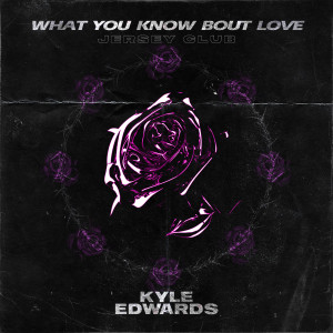 Album What You Know Bout Love (Jersey Club) from Kyle Edwards