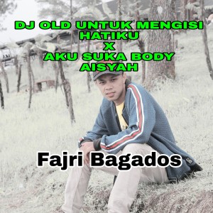 收聽Fajri Bagados的DJ OLD UNTUK MENGISI HATIKU / AKU SUKA BODY AISYAH歌詞歌曲