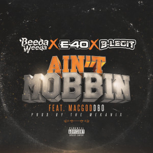 Beeda Weeda的專輯Ain't Mobbin (feat. E-40, B-Legit & Mac God Dbo) (Explicit)