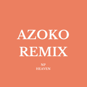 收聽NP HEAVEN的Azoko (Np Heaven Remix)歌詞歌曲