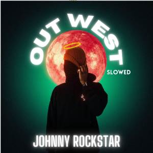 Dengarkan lagu Out West(Slowed) (Explicit) nyanyian Johnny Rockstar dengan lirik