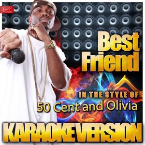 ดาวน์โหลดและฟังเพลง Best Friend (In the Style of 50 Cent and Olivia) (Karaoke Version) พร้อมเนื้อเพลงจาก Ameritz Top Tracks