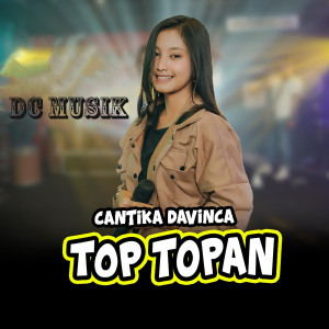 Dengarkan Top Topan lagu dari Cantika Davinca dengan lirik