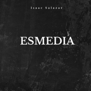 收聽Isaac Salazar的ESMEDIA歌詞歌曲