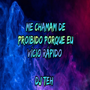 Dengarkan lagu Me Chamam De Proibido Porque Eu Vício Rápido (Explicit) nyanyian DJ Teh dengan lirik