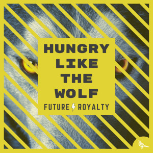 Future Royalty的專輯Hungry Like the Wolf