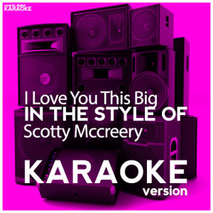 ดาวน์โหลดและฟังเพลง I Love You This Big (In the Style of Scotty Mccreery) [Karaoke Version] (Karaoke Version) พร้อมเนื้อเพลงจาก Ameritz Digital Karaoke