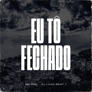 Listen to Eu Tô Fechado song with lyrics from MC DNL