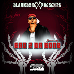 Blakkbone的專輯Bad 2 da Bone (Explicit)