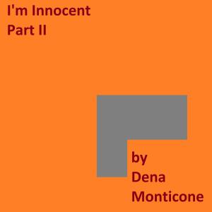 Listen to I'm Innocent Part II song with lyrics from Dena Monticone