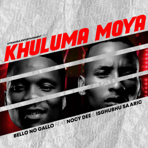 Listen to Khuluma Moya song with lyrics from Bello no Gallo