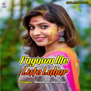 Listen to Faguwa Me Lute Lahar song with lyrics from Nandani Sharma