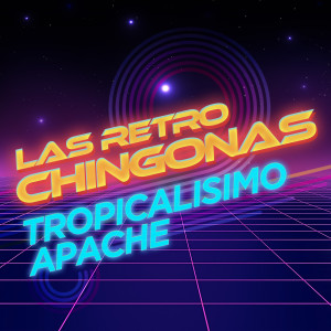 Tropicalisimo Apache的專輯Las Retro Chingonas