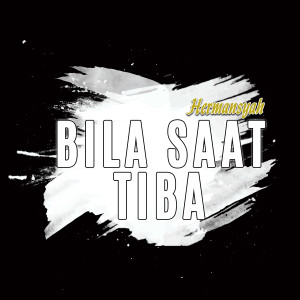 收听Hermansyah的Bila Saat Tiba歌词歌曲